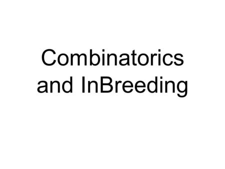 Combinatorics and InBreeding. Goal To provide a rough model which gives a lower bound of organisms needed to prevent inbreeding Show that an exponential.