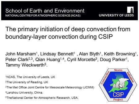 The primary initiation of deep convection from boundary-layer convection during CSIP School of Earth and Environment NATIONAL CENTRE FOR ATMOSPHERIC SCIENCE.