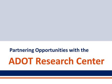 Partnering Opportunities with the ADOT Research Center.