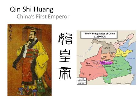 Qin Shi Huang  China’s First Emperor.