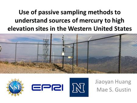 Use of passive sampling methods to understand sources of mercury to high elevation sites in the Western United States Jiaoyan Huang Mae S. Gustin.