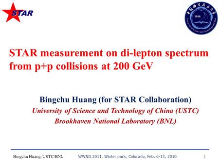 Bingchu Huang, USTC/BNL 1 Bingchu Huang (for STAR Collaboration) University of Science and Technology of China (USTC) Brookhaven National Laboratory (BNL)
