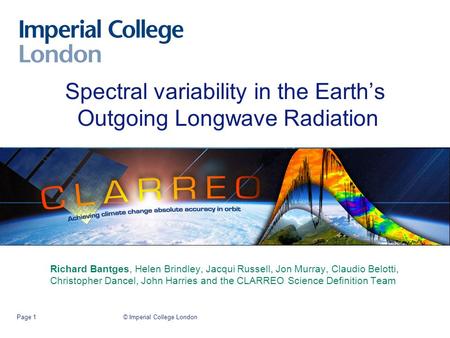 Spectral variability in the Earth’s Outgoing Longwave Radiation Richard Bantges, Helen Brindley, Jacqui Russell, Jon Murray, Claudio Belotti, Christopher.