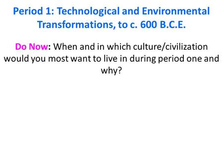 Period 1: Technological and Environmental Transformations, to c. 600 B