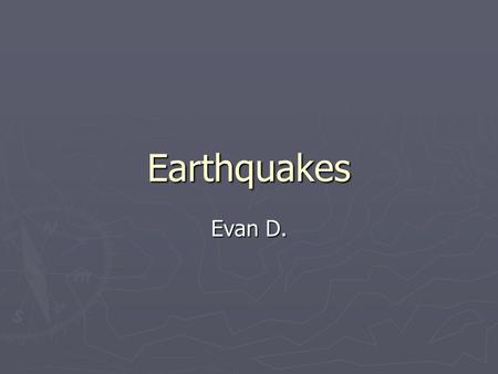 Earthquakes Evan D.. Earthquakes and Indiana ► Indiana is at a high risk of earthquakes.