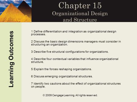 © 2009 Cengage Learning. All rights reserved. Chapter 15 Organizational Design and Structure 1 Define differentiation and integration as organizational.