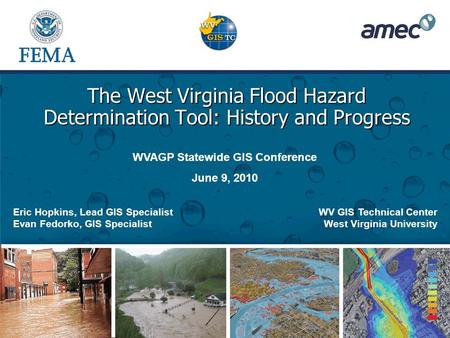 The West Virginia Flood Hazard Determination Tool: History and Progress WV GIS Technical Center West Virginia University Eric Hopkins, Lead GIS Specialist.