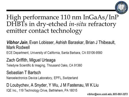 High performance 110 nm InGaAs/InP DHBTs in dry-etched in-situ refractory emitter contact technology Vibhor Jain, Evan Lobisser, Ashish Baraskar, Brian.