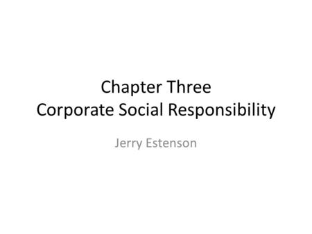 Chapter Three Corporate Social Responsibility Jerry Estenson.