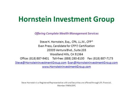 Hornstein Investment Group Offering Complete Wealth Management Services Steve H. Hornstein, Esq., CPA, LL.M., CFP  Evan Press, Candidate for CFP  Certification.