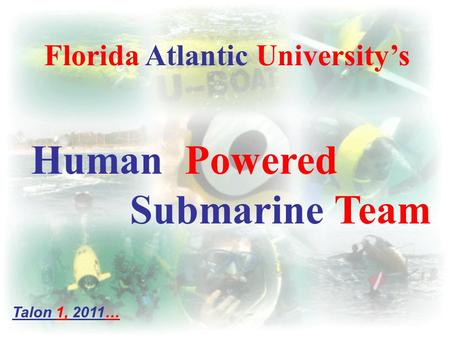 Florida Atlantic University’s Human Powered Submarine Team Talon 1, 2011…