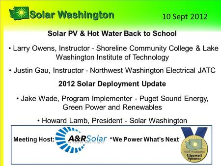 10 Sept 2012 Solar PV & Hot Water Back to School Larry Owens, Instructor - Shoreline Community College & Lake Washington Institute of Technology Justin.