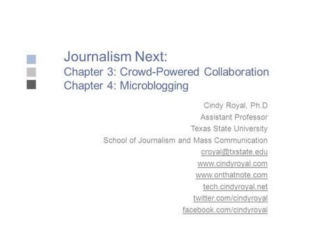 Journalism Next: Chapter 3: Crowd-Powered Collaboration Chapter 4: Microblogging Cindy Royal, Ph.D Assistant Professor Texas State University School of.