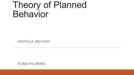 Theory of Planned Behavior ARTICLE REVIEW EVAN HILBERG.