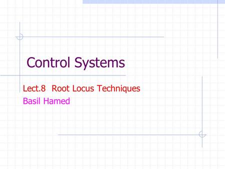 Lect.8 Root Locus Techniques Basil Hamed