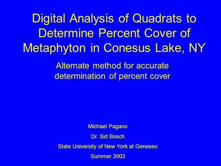 Digital Analysis of Quadrats to Determine Percent Cover of Metaphyton in Conesus Lake, NY Alternate method for accurate determination of percent cover.