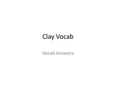 Clay Vocab Vocab Answers.