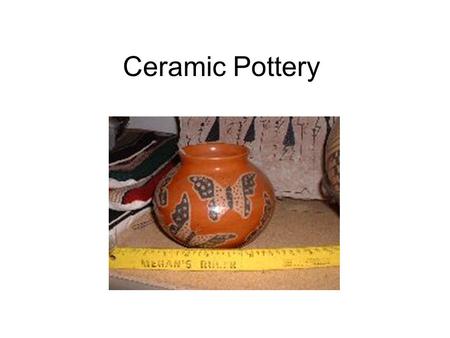 Ceramic Pottery.