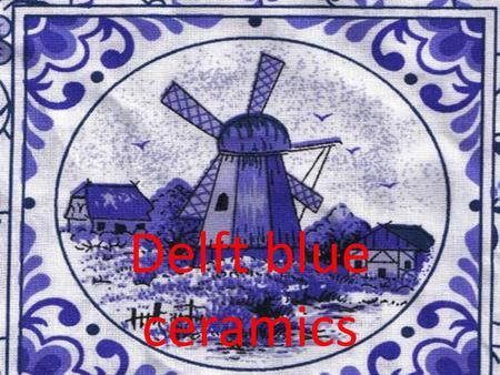 Delft blue ceramics. history Delftware, or Delft pottery, is a blue and white pottery (some are colourful)pottery made in and around Delft in the Netherlands.