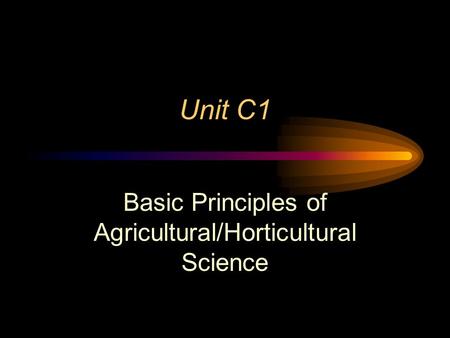 Unit C1 Basic Principles of Agricultural/Horticultural Science.