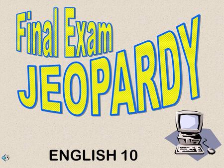 ENGLISH 10 Don’t Forget... Contestants …Always phrase your answers in the form of a question!