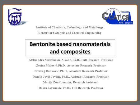 Bentonite based nanomaterials and composites Aleksandra Milutinović-Nikolić, Ph.D., Full Research Professor Zorica Mojović, Ph.D., Associate Research Professor.