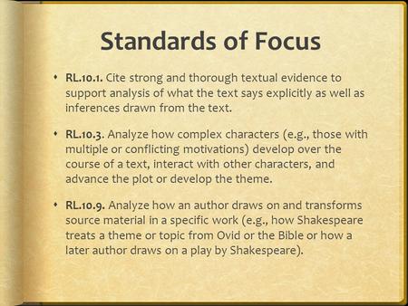 Standards of Focus  RL.10.1. Cite strong and thorough textual evidence to support analysis of what the text says explicitly as well as inferences drawn.