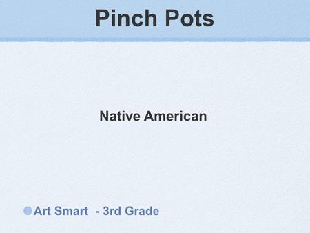 Pinch Pots Art Smart - 3rd Grade Native American.