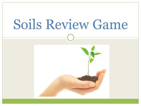 Soils Review Game. Question 1 – 10 points Soils that originated from rock material are called __________.