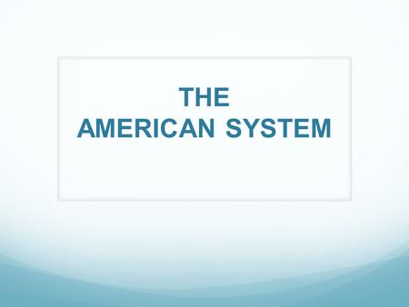 THE AMERICAN SYSTEM.