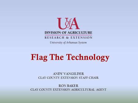 ANDY VANGILDER CLAY COUNTY EXTENSION STAFF CHAIR RON BAKER CLAY COUNTY EXTENSION AGRICULTURAL AGENT Flag The Technology.
