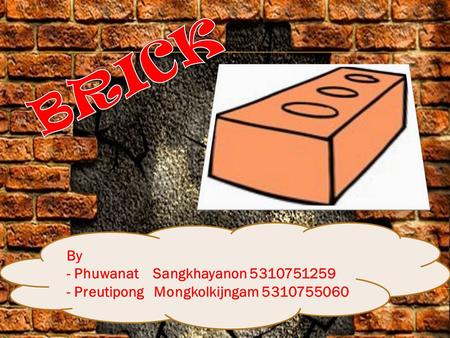 By - Phuwanat Sangkhayanon 5310751259 - Preutipong Mongkolkijngam 5310755060.