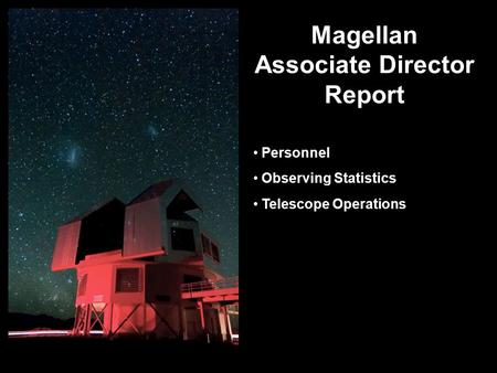 Magellan Associate Director Report Personnel Observing Statistics Telescope Operations.