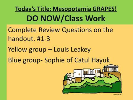 Today’s Title: Mesopotamia GRAPES! DO NOW/Class Work