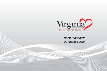 VEDP OVERVIEW OCTOBER 8, 2009. To enhance the quality of life and raise the standard of living for all Virginians, in collaboration with Virginia communities,