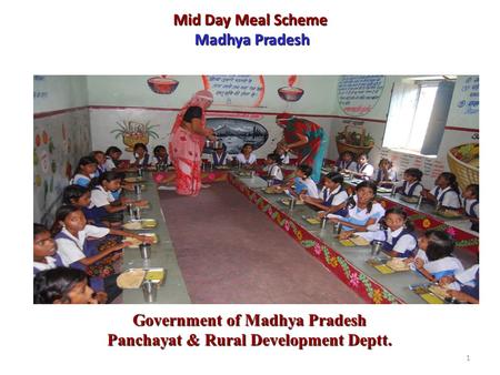 1 Mid Day Meal Scheme Madhya Pradesh Government of Madhya Pradesh Panchayat & Rural Development Deptt.