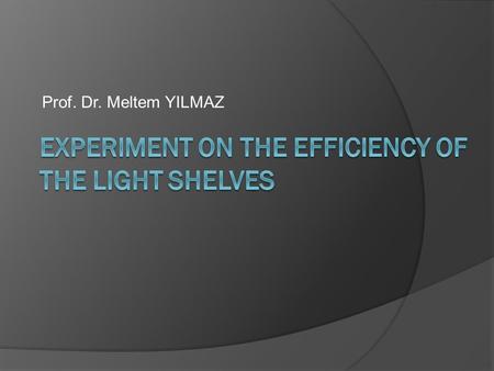 Prof. Dr. Meltem YILMAZ. Introduction  As a day light intake system, light shelves can be seen as more economical than the other systems.  Their features.