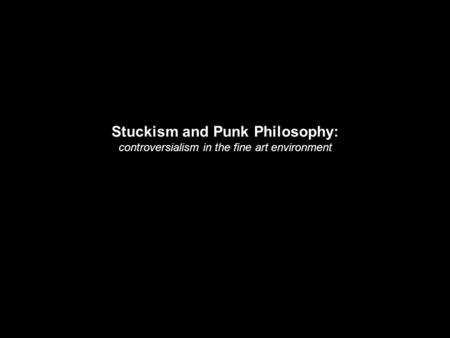 Stuckism and Punk Philosophy: controversialism in the fine art environment.