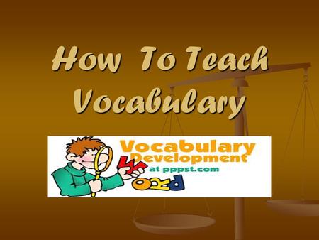 How To Teach Vocabulary. Best Practices What does effective, comprehensive vocabulary instruction look like? It has identified four key components: 1.