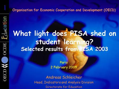 What light does PISA shed on student learning? Selected results from PISA 2003 Organisation for Economic Cooperation and Development (OECD) Paris 2 February.