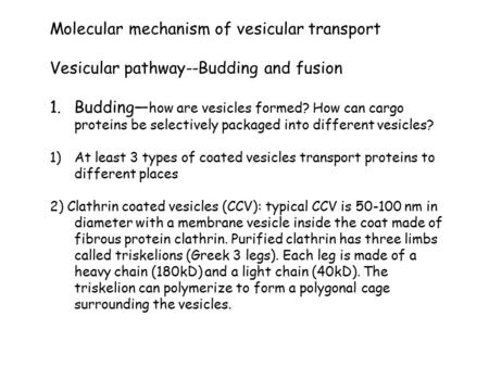 Molecular mechanism of vesicular transport Vesicular pathway--Budding and fusion 1.Budding— how are vesicles formed? How can cargo proteins be selectively.