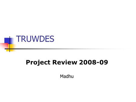 TRUWDES Project Review 2008-09 Madhu. Project Overview Residential school serving few remote tribal hamlets in Western Ghats Located at Manchampatti village.
