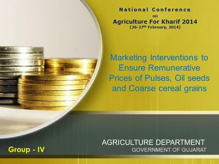 Marketing Interventions to Ensure Remunerative Prices of Pulses, Oil seeds and Coarse cereal grains AGRICULTURE DEPARTMENT GOVERNMENT OF GUJARAT Group.