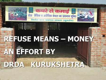 . REFUSE MEANS – MONEY AN EFFORT BY DRDA KURUKSHETRA.