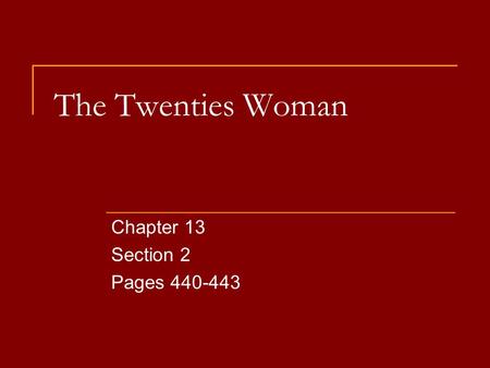 Chapter 13 Section 2 Pages 440-443 The Twenties Woman Chapter 13 Section 2 Pages 440-443.