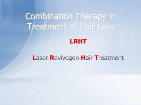 Combination Therapy in Treatment of Hair Loss LRHT Laser Revivogen Hair Treatment.