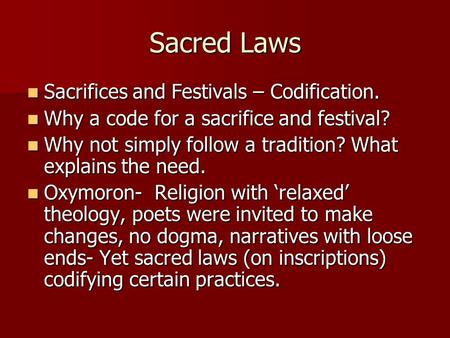 Sacred Laws Sacrifices and Festivals – Codification. Sacrifices and Festivals – Codification. Why a code for a sacrifice and festival? Why a code for a.