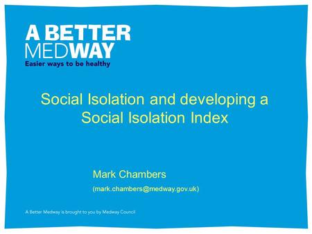 Social Isolation and developing a Social Isolation Index Mark Chambers