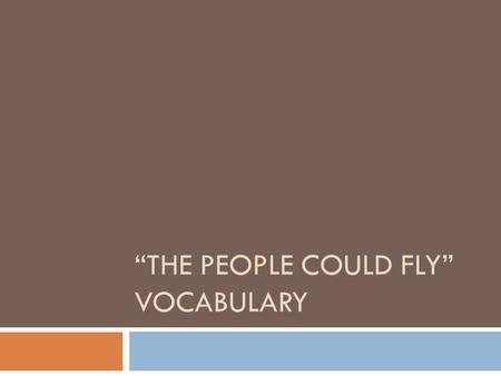 “THE PEOPLE COULD FLY” VOCABULARY. 1. Captured  Context: The fugitive slave was captured in the North and taken back down South to his owner.  What.