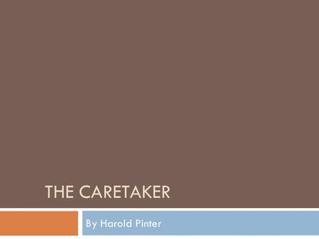 The Caretaker By Harold Pinter.